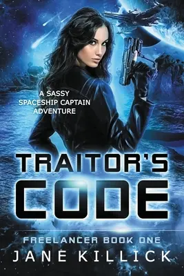 Der Kodex des Verräters: Ein freches Raumschiffkapitän-Abenteuer - Traitor's Code: A Sassy Spaceship Captain Adventure