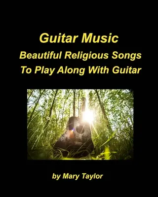 Guitar Music Beautiful Religious Songs To Play Along With Guitar: Gitarrenakkorde Lobpreis Anbetung Schöne Religiöse Kirche - Guitar Music Beautiful Religious Songs To Play Along With Guitar: Guitar Chords Praise Worship Beautiful Religious Church