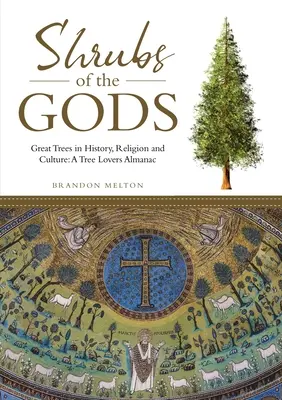 Sträucher der Götter: Große Bäume in Geschichte, Religion und Kultur: Ein Almanach für Baumliebhaber - Shrubs of the Gods: Great Trees In History, Religion and Culture: A Tree Lovers Almanac