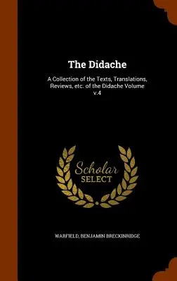 Die Didache: Eine Sammlung der Texte, Übersetzungen, Rezensionen, etc. der Didache Band v.4 - The Didache: A Collection of the Texts, Translations, Reviews, etc. of the Didache Volume v.4