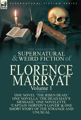 Die gesammelte übernatürliche und unheimliche Belletristik von Florence Marryat: Band 1 - Ein Roman 'Der auferstandene Tote', eine Novelle 'Die Botschaft des Toten', eine Novelle - The Collected Supernatural and Weird Fiction of Florence Marryat: Volume 1-One Novel 'The Risen Dead, ' One Novella 'The Dead Man's Message, ' One Nov