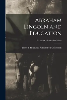 Abraham Lincoln und die Bildung; Bildung - Zachariah Riney - Abraham Lincoln and Education; Education - Zachariah Riney