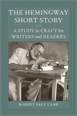 Die Hemingway-Kurzgeschichte: Eine Studie über das Handwerk für Schriftsteller und Leser - The Hemingway Short Story: A Study in Craft for Writers and Readers