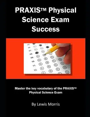 Praxis Physical Science Exam Success: Meistern Sie den Schlüsselwortschatz für die Praxis Physical Science-Prüfung - Praxis Physical Science Exam Success: Master the Key Vocabulary of the Praxis Physical Science Exam