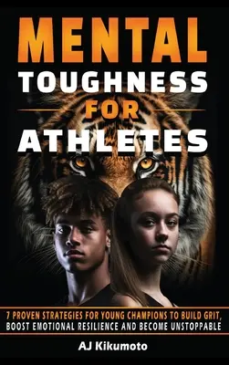 Mentale Stärke für Athleten: 7 bewährte Strategien für junge Champions zum Aufbau von Grit, zur Stärkung der emotionalen Widerstandsfähigkeit und um unaufhaltsam zu werden - Mental Toughness for Athletes: 7 Proven Strategies for Young Champions to Build Grit, Boost Emotional Resilience and Become Unstoppable