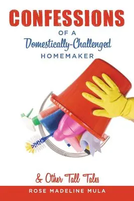 Bekenntnisse einer häuslich herausgeforderten Hausfrau und andere Märchen - Confessions of a Domestically-Challenged Homemaker & Other Tall Tales