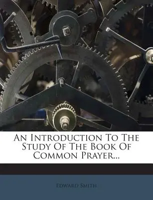 Eine Einführung in das Studium des Book of Common Prayer... - An Introduction to the Study of the Book of Common Prayer...