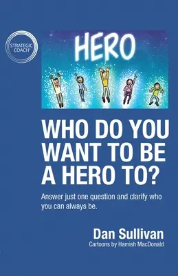 Für wen wollen Sie ein Held sein? Beantworten Sie nur eine Frage und klären Sie, wer Sie immer sein können - Who do you want to be a hero to?: Answer just one question and clarify who you can always be