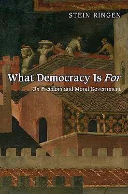Wozu die Demokratie gut ist: Über Freiheit und moralische Regierung - What Democracy Is for: On Freedom and Moral Government