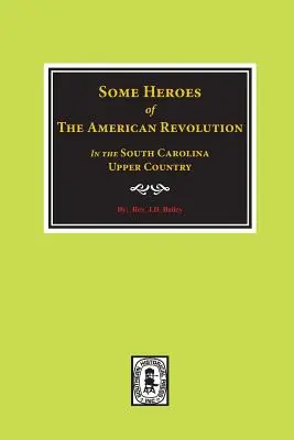 Einige Helden der Amerikanischen Revolution im Hinterland von South Carolina. - Some Heroes of the American Revolution in the South Carolina Upcountry.
