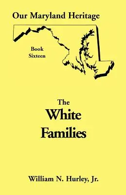Unser Erbe in Maryland, Buch 16: Weiße Familien - Our Maryland Heritage, Book 16: White Families