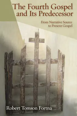 Das vierte Evangelium und sein Vorgänger: Von der narrativen Quelle zum heutigen Evangelium - The Fourth Gospel and Its Predecessor: From Narrative Source to Present Gospel