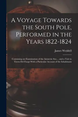 Eine Reise zum Südpol, unternommen in den Jahren 1822-1824: Enthält eine Untersuchung des antarktischen Meeres ... und einen Besuch in Feuerland - A Voyage Towards the South Pole, Performed in the Years 1822-1824: Containing an Examination of the Antarctic Sea ... and a Visit to Tierra Del Fuego
