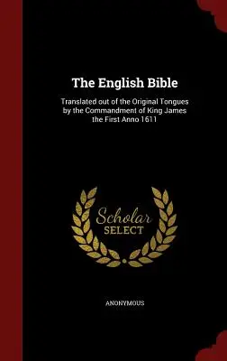 Die englische Bibel: Übersetzt aus den Originalsprachen im Auftrag von König James dem Ersten Anno 1611 - The English Bible: Translated out of the Original Tongues by the Commandment of King James the First Anno 1611