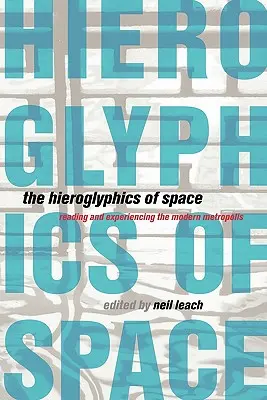 Die Hieroglyphen des Raums: Lesen und Erleben der modernen Metropole - The Hieroglyphics of Space: Reading and Experiencing the Modern Metropolis