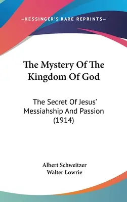 Das Mysterium des Reiches Gottes: Das Geheimnis von Jesu Messiasschaft und Passion (1914) - The Mystery Of The Kingdom Of God: The Secret Of Jesus' Messiahship And Passion (1914)