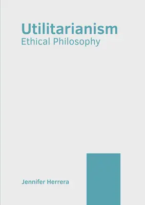 Utilitarismus: Ethische Philosophie - Utilitarianism: Ethical Philosophy