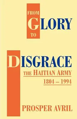 Vom Ruhm zur Schande: Die haitianische Armee 1804-1994 - From Glory to Disgrace: The Haitian Army 1804-1994