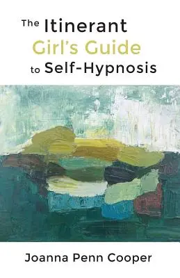 Der Leitfaden zur Selbsthypnose für Wanderarbeiterinnen - The Itinerant Girl's Guide to Self-Hypnosis