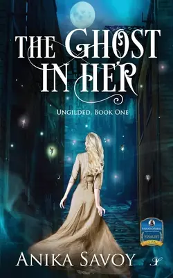 Der Geist in ihr: Ungilded: Buch Eins - The Ghost in Her: Ungilded: Book One