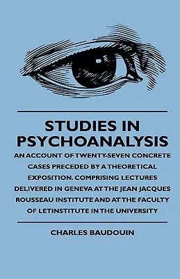Studies In Psychoanalysis - An Account Of Twenty-Seven Concrete Cases Preceded By A Theoretical Exposition. Bestehend aus Vorlesungen, die in Genf bei - Studies In Psychoanalysis - An Account Of Twenty-Seven Concrete Cases Preceded By A Theoretical Exposition. Comprising Lectures Delivered In Geneva At