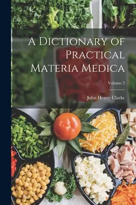 Ein Wörterbuch der praktischen Materia Medica; Band 2 - A Dictionary of Practical Materia Medica; Volume 2