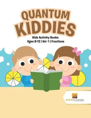 Quantum Kiddies: Aktivitätsbücher für Kinder von 8-12 Jahren, Band 1: Brüche - Quantum Kiddies: Kids Activity Books Ages 8-12 Vol -1 Fractions
