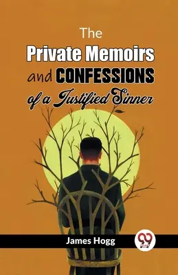 Die privaten Memoiren und Bekenntnisse eines rechtschaffenen Sünders - The Private Memoirs And Confessions Of A Justified Sinner