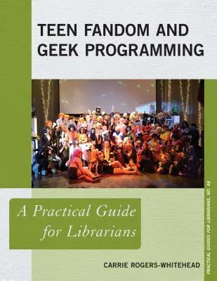 Teenager-Fandom und Geek-Programmierung: Ein praktischer Leitfaden für Bibliothekarinnen und Bibliothekare - Teen Fandom and Geek Programming: A Practical Guide for Librarians