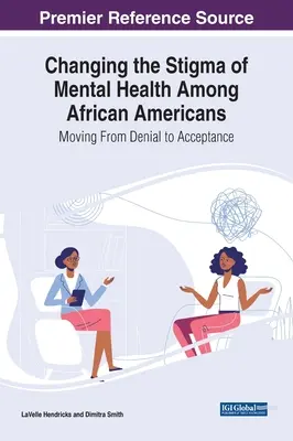 Das Stigma der psychischen Gesundheit unter Afroamerikanern verändern: Von der Verleugnung zur Akzeptanz - Changing the Stigma of Mental Health Among African Americans: Moving From Denial to Acceptance
