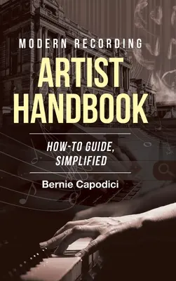 Modernes Recording ARTIST HANDBOOK: Leitfaden, vereinfacht - Modern Recording ARTIST HANDBOOK: How-To Guide, Simplified