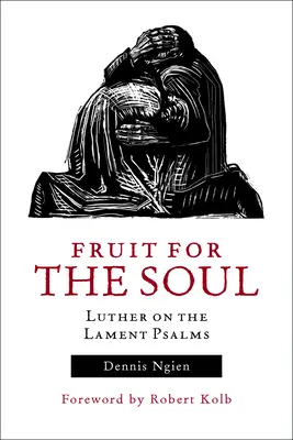 Frucht für die Seele: Luther über die Klagepsalmen - Fruit for the Soul: Luther on the Lament Psalms