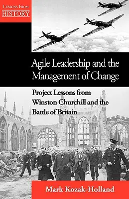 Agile Führung und das Management von Veränderungen: Projektlektionen von Winston Churchill und der Schlacht um Großbritannien - Agile Leadership and the Management of Change: Project Lessons from Winston Churchill and the Battle of Britain