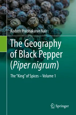 Die Geographie des Schwarzen Pfeffers (Piper Nigrum): Der König der Gewürze - Band 1 - The Geography of Black Pepper (Piper Nigrum): The King of Spices - Volume 1