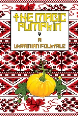 Der Zauberkürbis: Ein ukrainisches Volksmärchen - The Magic Pumpkin: A Ukranian Folktale