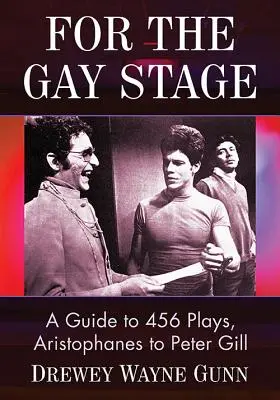 Für die schwule Bühne: Ein Leitfaden zu 456 Stücken von Aristophanes bis Peter Gill - For the Gay Stage: A Guide to 456 Plays, Aristophanes to Peter Gill
