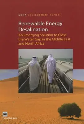 Entsalzung mit erneuerbaren Energien: Eine aufkommende Lösung zur Schließung der Wasserlücke im Nahen Osten und in Nordafrika - Renewable Energy Desalination: An Emerging Solution to Close the Water Gap in the Middle East and North Africa