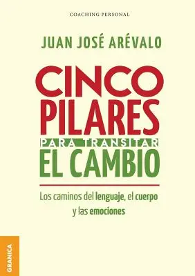 Cinco pilares para transitar el cambio: Sprach-, Körper- und Gefühlsveränderungen - Cinco pilares para transitar el cambio: Los cambios del lenguaje, el cuerpo y las emociones