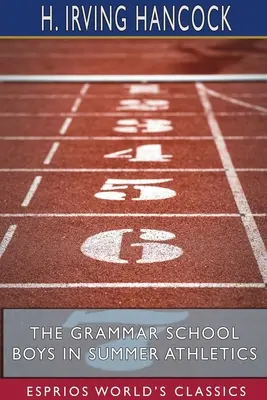 Die Jungen der Grammar School in der Sommersportart (Esprios Classics): Dick & Co. Machen ihren Ruhm sicher - The Grammar School Boys in Summer Athletics (Esprios Classics): Dick & Co. Make Their Fame Secure