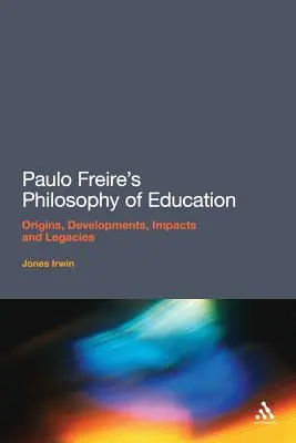 Paulo Freire's Philosophie der Erziehung: Ursprünge, Entwicklungen, Wirkungen und Vermächtnisse - Paulo Freire's Philosophy of Education: Origins, Developments, Impacts and Legacies