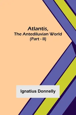 Atlantis, die antediluvianische Welt (Teil - II) - Atlantis, The Antediluvian World (Part - II)