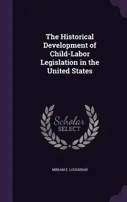 Die historische Entwicklung der Gesetzgebung zur Kinderarbeit in den Vereinigten Staaten - The Historical Development of Child-Labor Legislation in the United States