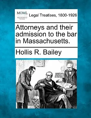 Anwälte und ihre Zulassung zur Anwaltschaft in Massachusetts. - Attorneys and Their Admission to the Bar in Massachusetts.