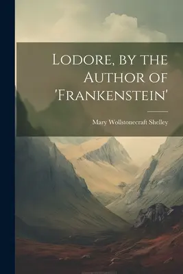 Lodore, vom Autor von 'frankenstein' - Lodore, by the Author of 'frankenstein'