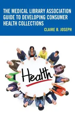 Der Leitfaden der Medical Library Association für die Entwicklung von Sammlungen zum Thema Gesundheit für Verbraucher - The Medical Library Association Guide to Developing Consumer Health Collections