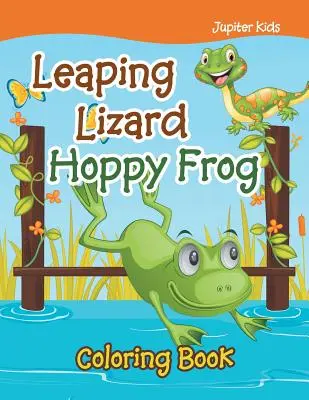 Leaping Lizard Hoppy Frog Malbuch - Leaping Lizard Hoppy Frog Coloring Book