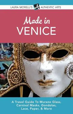 Hergestellt in Venedig: Ein Reiseführer zu Muranoglas, Karnevalsmasken, Gondeln, Spitze, Papier und mehr - Made in Venice: A Travel Guide To Murano Glass, Carnival Masks, Gondolas, Lace, Paper, & More