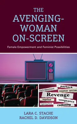 Die Rächerin auf dem Bildschirm: Weibliche Ermächtigung und feministische Möglichkeiten - The Avenging-Woman On-Screen: Female Empowerment and Feminist Possibilities