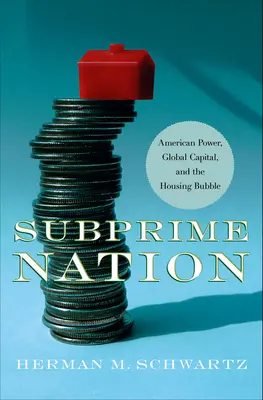 Subprime Nation: Amerikanische Macht, globales Kapital und die Immobilienblase - Subprime Nation: American Power, Global Capital, and the Housing Bubble