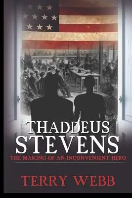 Thaddeus Stevens: Die Entstehung eines unbequemen Helden - Thaddeus Stevens: The Making of an Inconvenient Hero